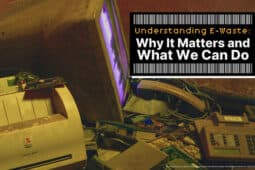 Understanding E-Waste: Why It Matters and What We Can Do