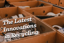 The Latest Innovations in Recycling
