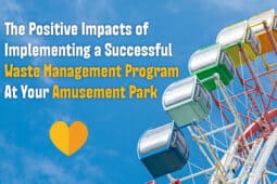 The Positive Impacts of Implementing a Successful Waste Management Program at your Amusement Park