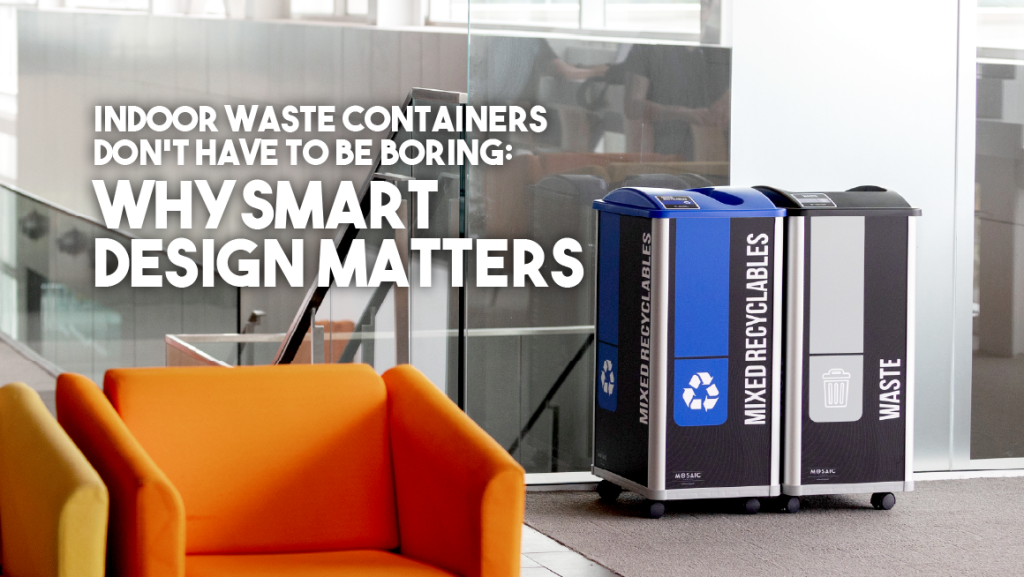 1160x653-Indoor Waste Containers Don't Have to be Boring Why Smart Design Matters-Blog_Header