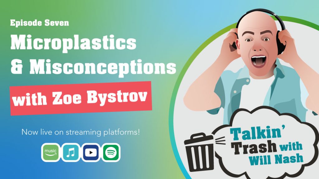 Podcast episode seven title: Microplastics and Misconceptions with Zoe Bystrov beside Talkin' Trash with Will Nash logo
